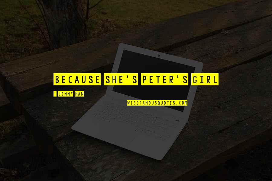 Obtaineth Favour Quotes By Jenny Han: Because she's Peter's girl Obtaineth Favour Quotes By Jenny Han: Because she's Peter's girl