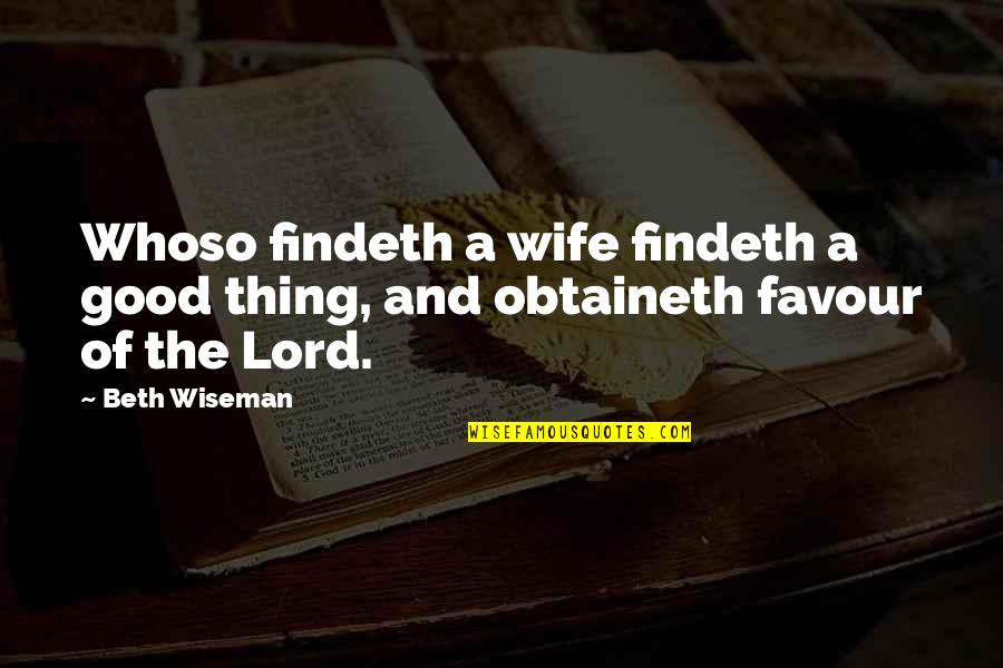 Obtaineth Quotes By Beth Wiseman: Whoso findeth a wife findeth a good thing,