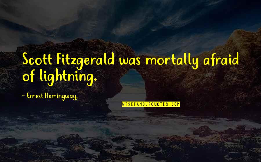 Obtaineth Quotes By Ernest Hemingway,: Scott Fitzgerald was mortally afraid of lightning.
