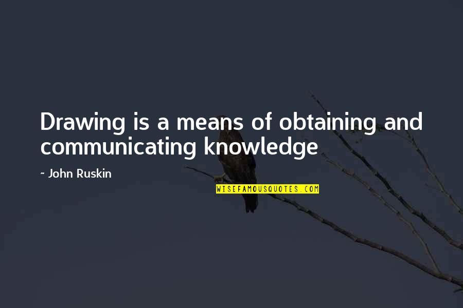 Obtaining 3 Quotes By John Ruskin: Drawing is a means of obtaining and communicating