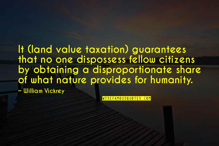 Obtaining 3 Quotes By William Vickrey: It (land value taxation) guarantees that no one