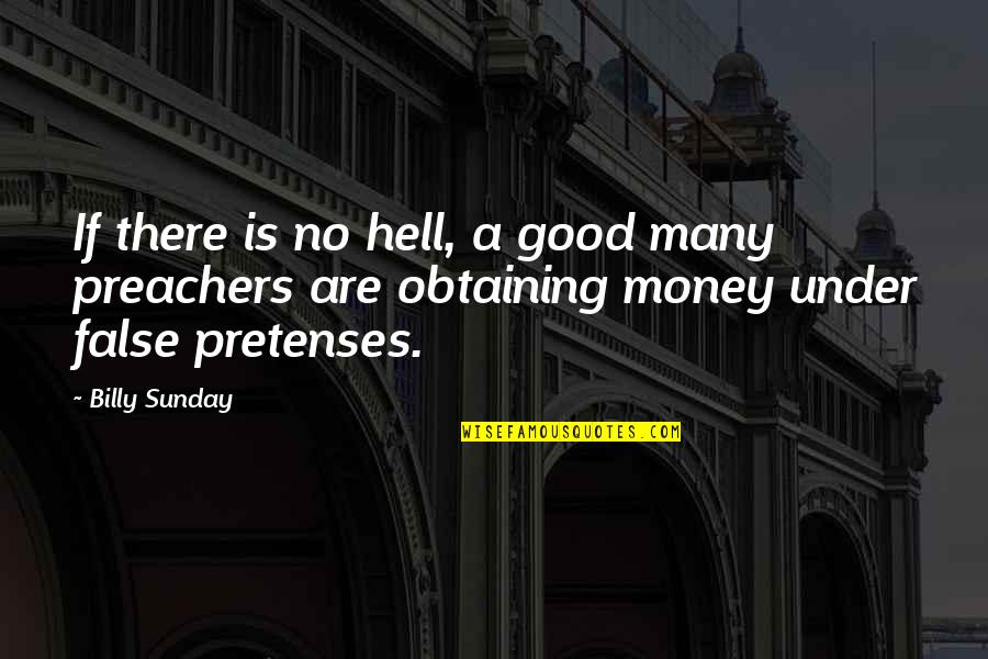 Obtaining A Quotes By Billy Sunday: If there is no hell, a good many Obtaining A Quotes By Billy Sunday: If there is no hell, a good many