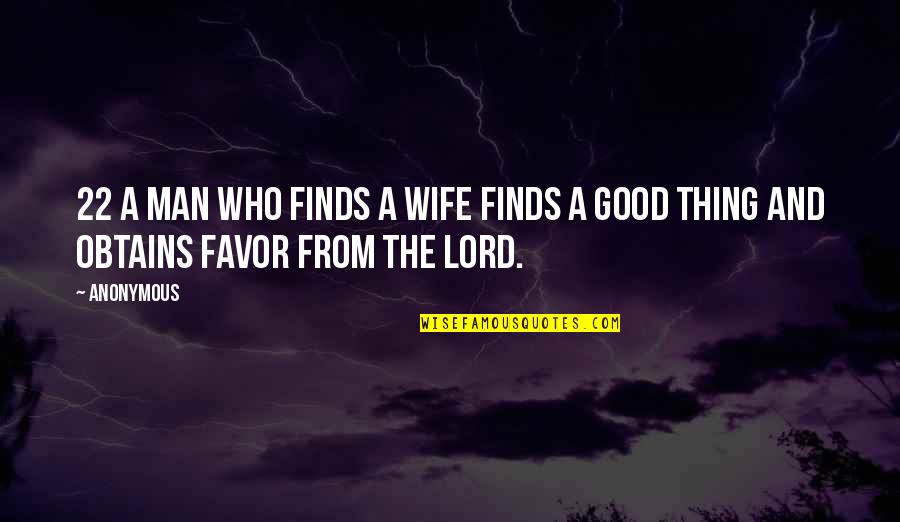 Obtains Quotes By Anonymous: 22 A man who finds a wife finds