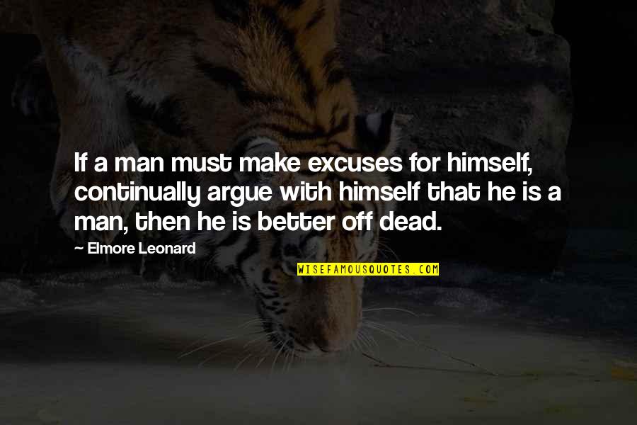 Obtains Quotes By Elmore Leonard: If a man must make excuses for himself, Obtains Quotes By Elmore Leonard: If a man must make excuses for himself,
