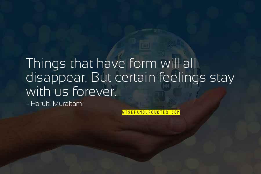 Obtains Quotes By Haruki Murakami: Things that have form will all disappear. But Obtains Quotes By Haruki Murakami: Things that have form will all disappear. But