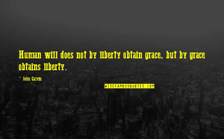 Obtains Quotes By John Calvin: Human will does not by liberty obtain grace,