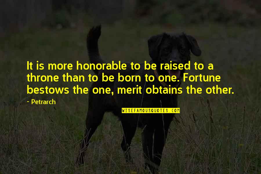 Obtains Quotes By Petrarch: It is more honorable to be raised to Obtains Quotes By Petrarch: It is more honorable to be raised to
