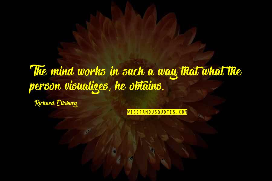 Obtains Quotes By Richard Ellsbury: The mind works in such a way that Obtains Quotes By Richard Ellsbury: The mind works in such a way that