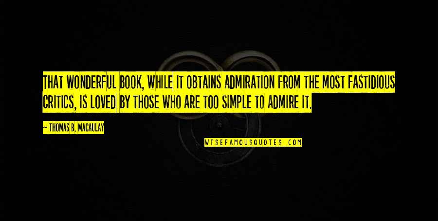 Obtains Quotes By Thomas B. Macaulay: That wonderful book, while it obtains admiration from Obtains Quotes By Thomas B. Macaulay: That wonderful book, while it obtains admiration from