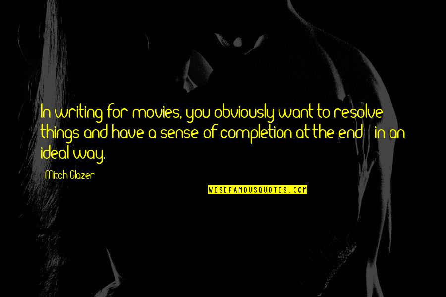 Obtenabile Quotes By Mitch Glazer: In writing for movies, you obviously want to Obtenabile Quotes By Mitch Glazer: In writing for movies, you obviously want to
