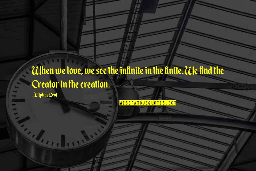 Obtenait Quotes By Eliphas Levi: When we love, we see the infinite in