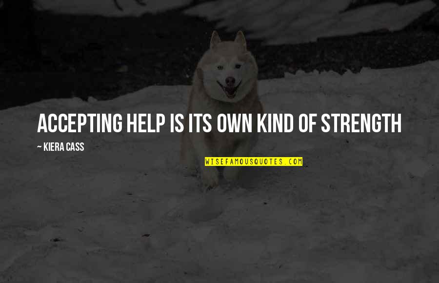Obtencion De Alquinos Quotes By Kiera Cass: Accepting help is its own kind of strength