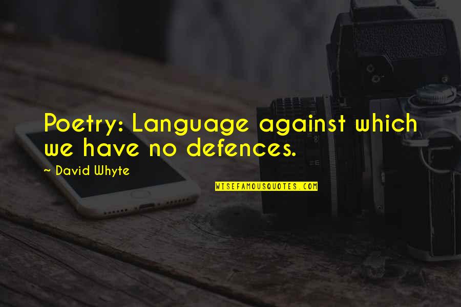 Obtencion De Aminas Quotes By David Whyte: Poetry: Language against which we have no defences.