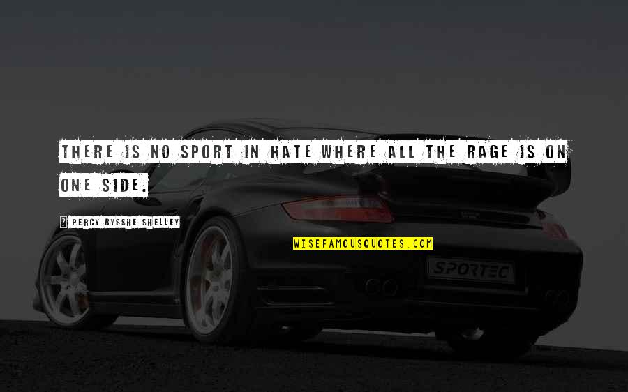 Obtendras Quotes By Percy Bysshe Shelley: There is no sport in hate where all Obtendras Quotes By Percy Bysshe Shelley: There is no sport in hate where all