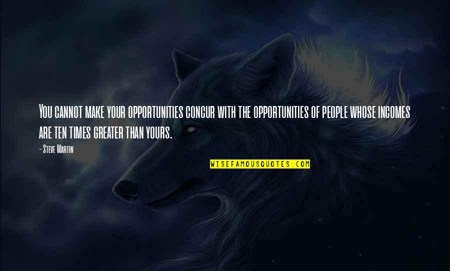 Obtendriamos Quotes By Steve Martin: You cannot make your opportunities concur with the