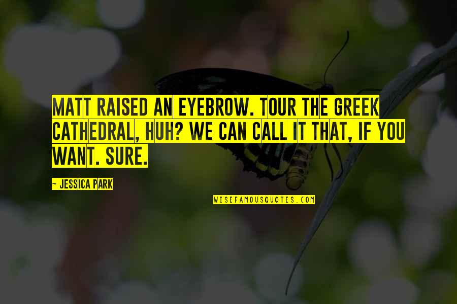 Obtener Sinonimos Quotes By Jessica Park: Matt raised an eyebrow. Tour the Greek cathedral, Obtener Sinonimos Quotes By Jessica Park: Matt raised an eyebrow. Tour the Greek cathedral,