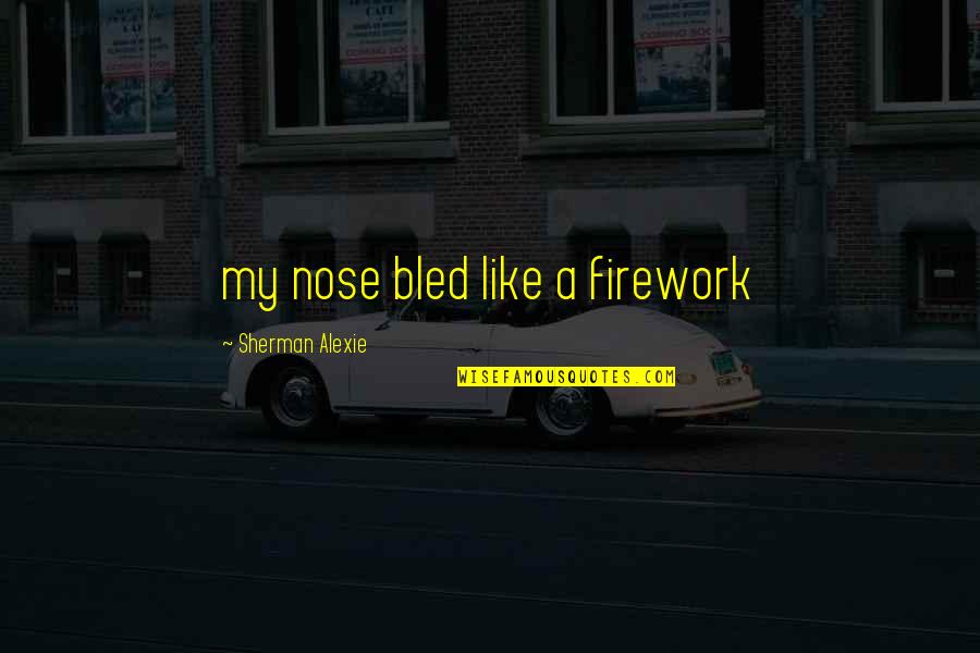 Obtener Sinonimos Quotes By Sherman Alexie: my nose bled like a firework Obtener Sinonimos Quotes By Sherman Alexie: my nose bled like a firework
