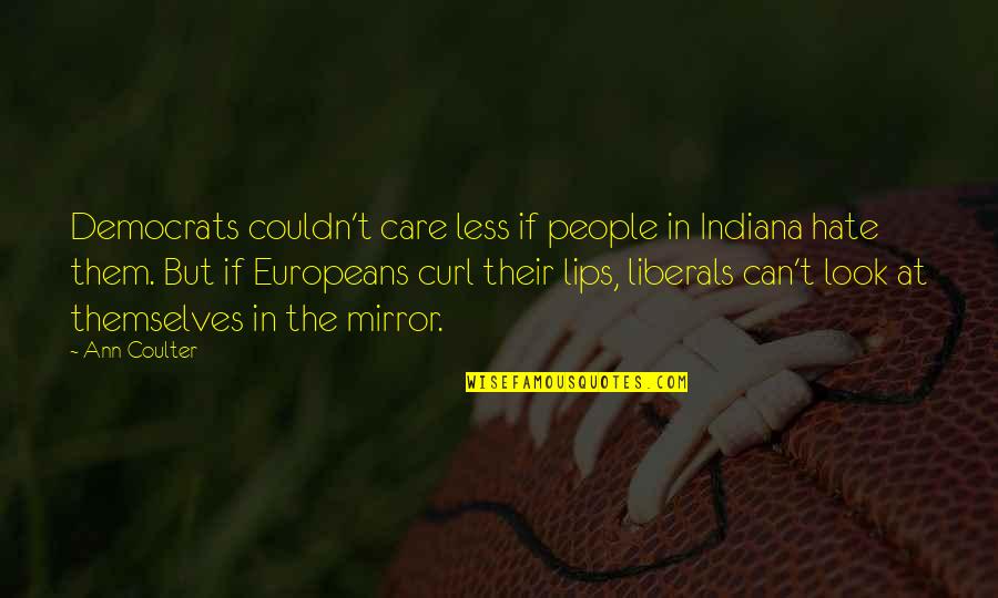 Obtenir Un Quotes By Ann Coulter: Democrats couldn't care less if people in Indiana Obtenir Un Quotes By Ann Coulter: Democrats couldn't care less if people in Indiana