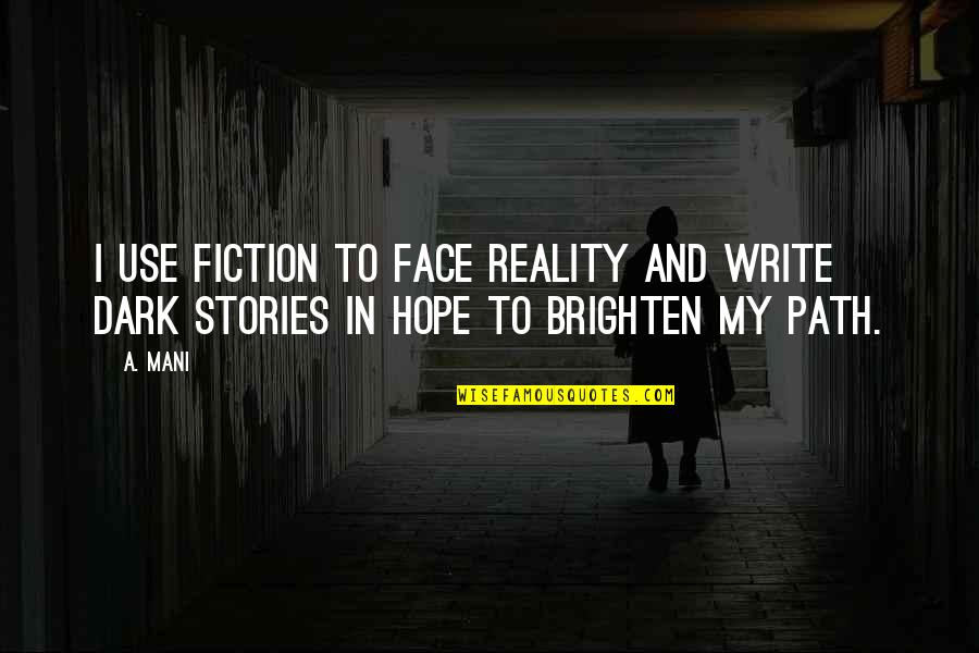 Obtenu Cette Quotes By A. Mani: I use Fiction to face Reality And write