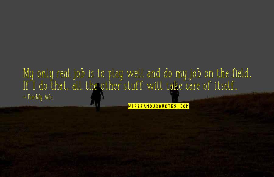 Obtenu Translation Quotes By Freddy Adu: My only real job is to play well Obtenu Translation Quotes By Freddy Adu: My only real job is to play well