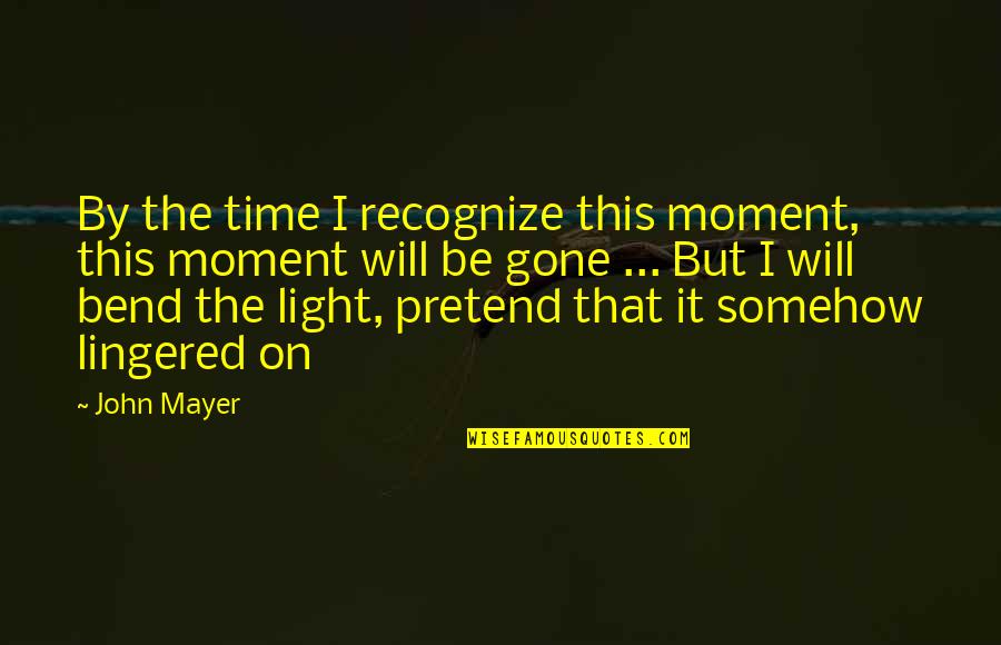 Obtiene In English Quotes By John Mayer: By the time I recognize this moment, this