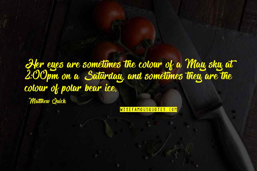 Obtmos Quotes By Matthew Quick: Her eyes are sometimes the colour of a Obtmos Quotes By Matthew Quick: Her eyes are sometimes the colour of a