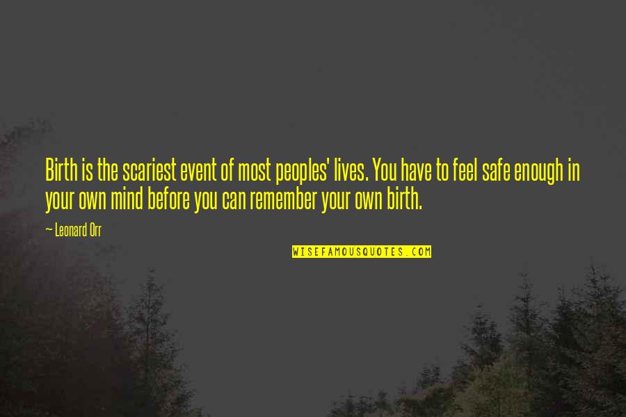 Obtruded Quotes By Leonard Orr: Birth is the scariest event of most peoples'