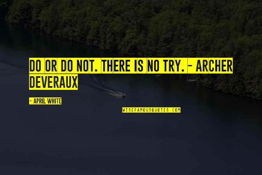 Obtrusiveness Quotes By April White: Do or Do Not. There is no Try. Obtrusiveness Quotes By April White: Do or Do Not. There is no Try.