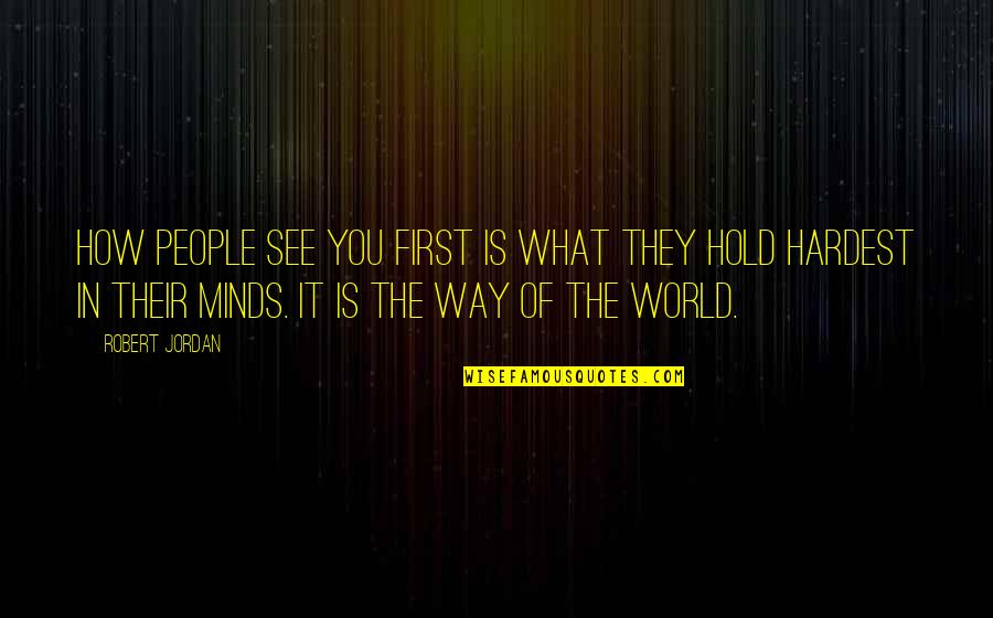 Obtundent Quotes By Robert Jordan: How people see you first is what they