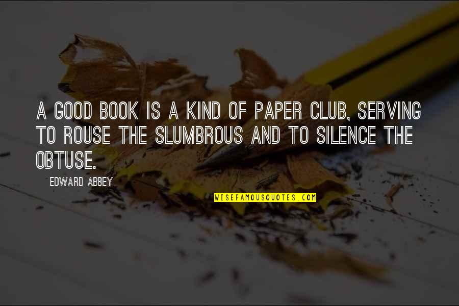 Obtuse Quotes By Edward Abbey: A good book is a kind of paper