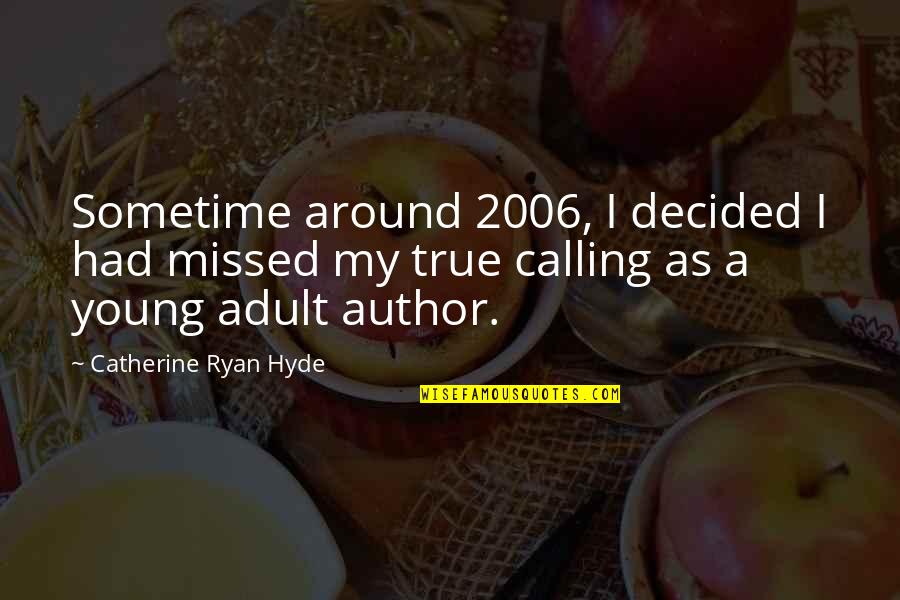 Obtusely Synonyms Quotes By Catherine Ryan Hyde: Sometime around 2006, I decided I had missed
