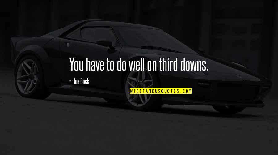 Obtuza Quotes By Joe Buck: You have to do well on third downs.