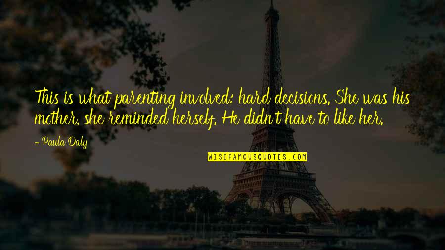 Obubadi Quotes By Paula Daly: This is what parenting involved: hard decisions. She Obubadi Quotes By Paula Daly: This is what parenting involved: hard decisions. She