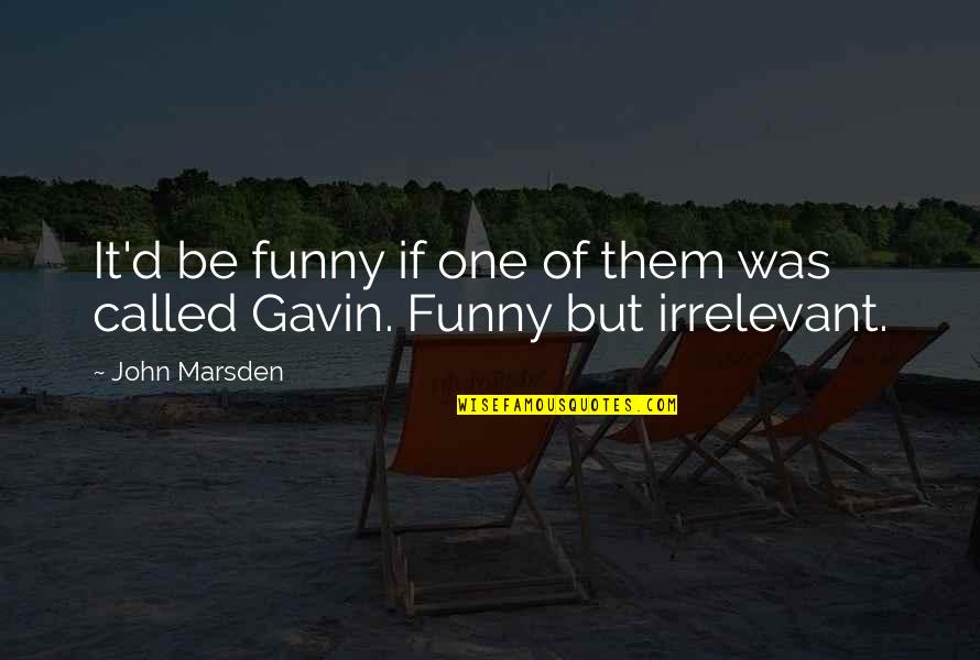 Obuchalka Quotes By John Marsden: It'd be funny if one of them was