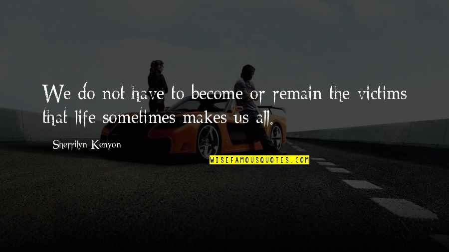 Obuchowicz Bartosz Quotes By Sherrilyn Kenyon: We do not have to become or remain