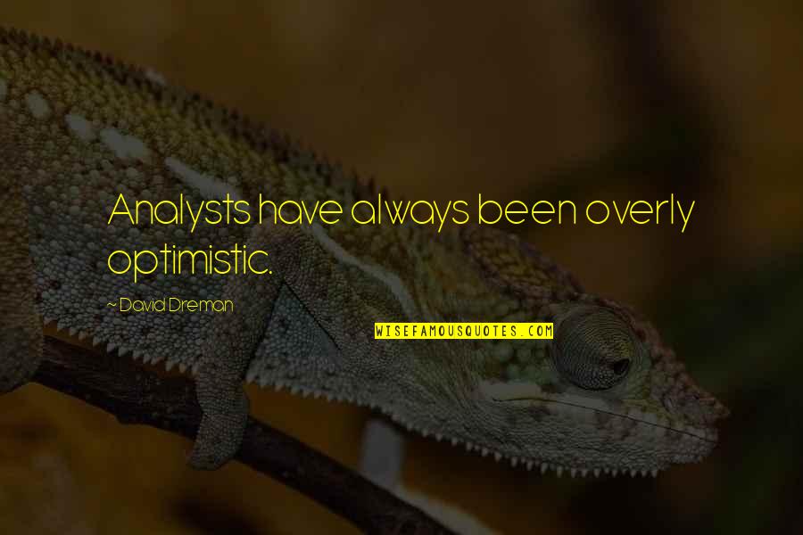 Obukhova Quotes By David Dreman: Analysts have always been overly optimistic. Obukhova Quotes By David Dreman: Analysts have always been overly optimistic.