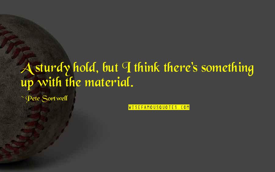 Obukhova Quotes By Pete Sortwell: A sturdy hold, but I think there's something