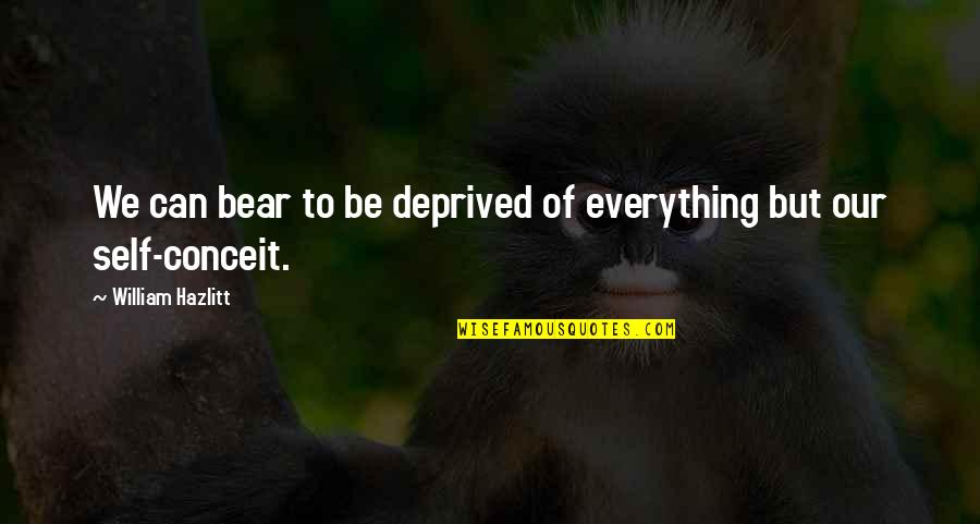Obulious Quotes By William Hazlitt: We can bear to be deprived of everything