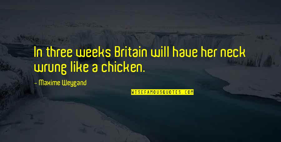 Obus Back Quotes By Maxime Weygand: In three weeks Britain will have her neck Obus Back Quotes By Maxime Weygand: In three weeks Britain will have her neck