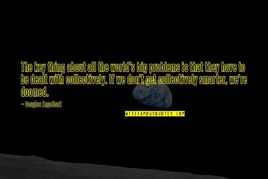 Obverse Quotes By Douglas Engelbart: The key thing about all the world's big