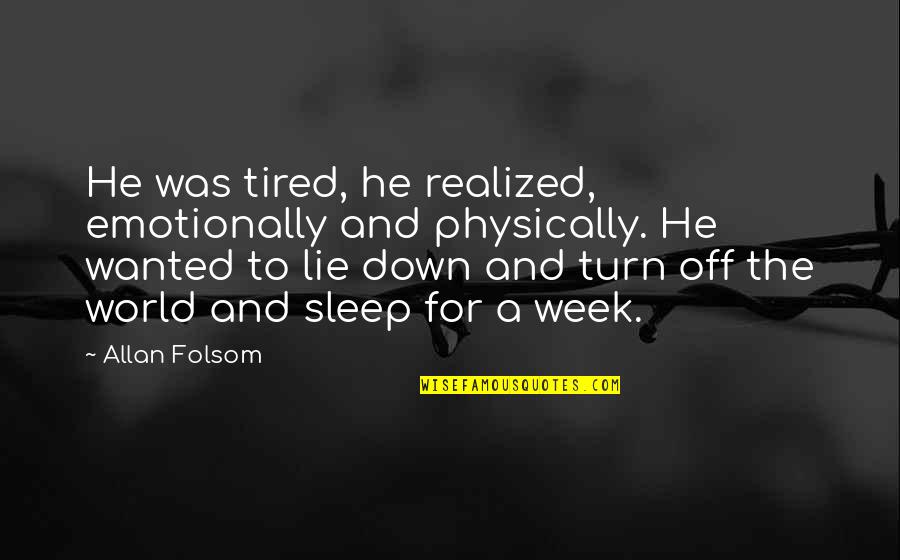 Obviaron Quotes By Allan Folsom: He was tired, he realized, emotionally and physically.