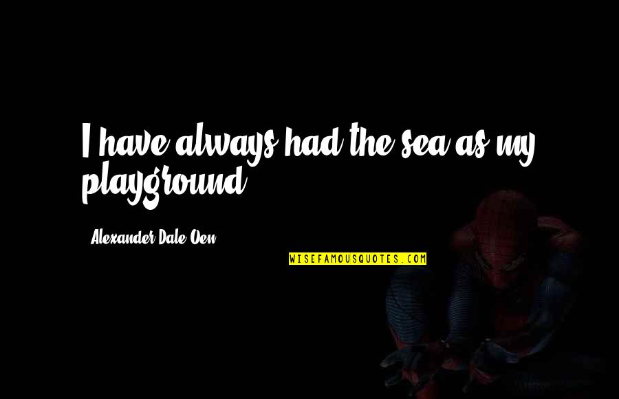 Obviates Mean Quotes By Alexander Dale Oen: I have always had the sea as my