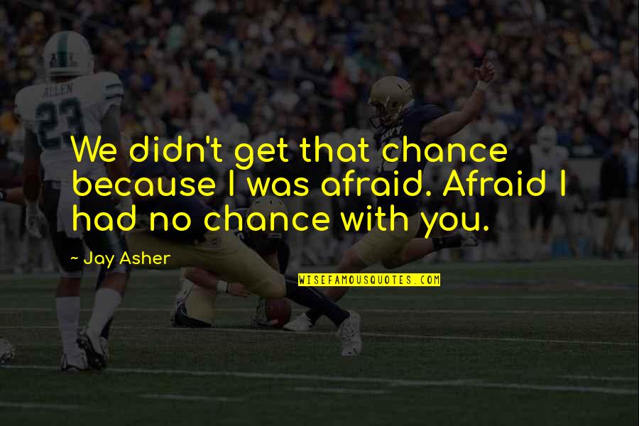 Obviiusly Quotes By Jay Asher: We didn't get that chance because I was