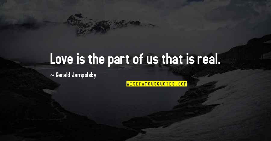 Obvio Quotes By Gerald Jampolsky: Love is the part of us that is