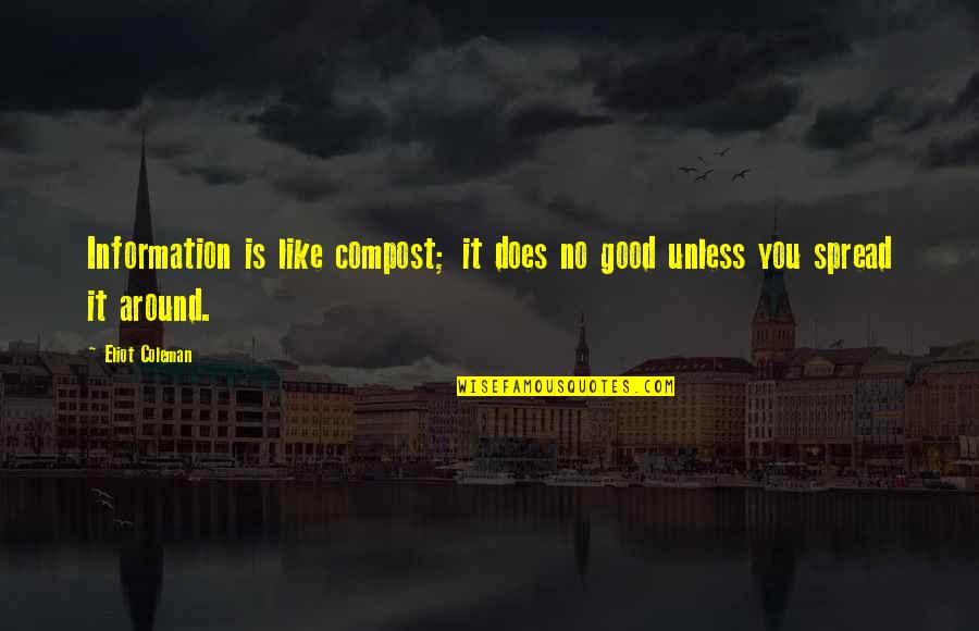 Obviosly Quotes By Eliot Coleman: Information is like compost; it does no good