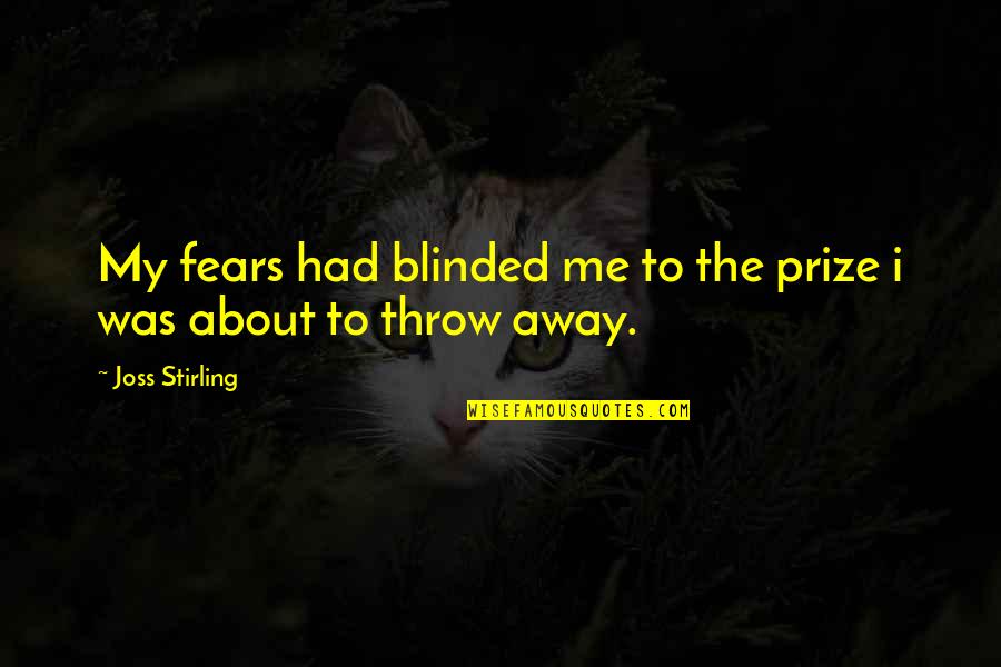 Obviosusly Quotes By Joss Stirling: My fears had blinded me to the prize Obviosusly Quotes By Joss Stirling: My fears had blinded me to the prize