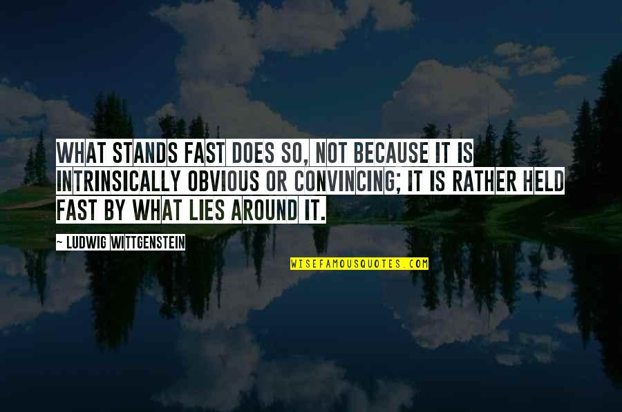 Obvious Lies Quotes By Ludwig Wittgenstein: What stands fast does so, not because it