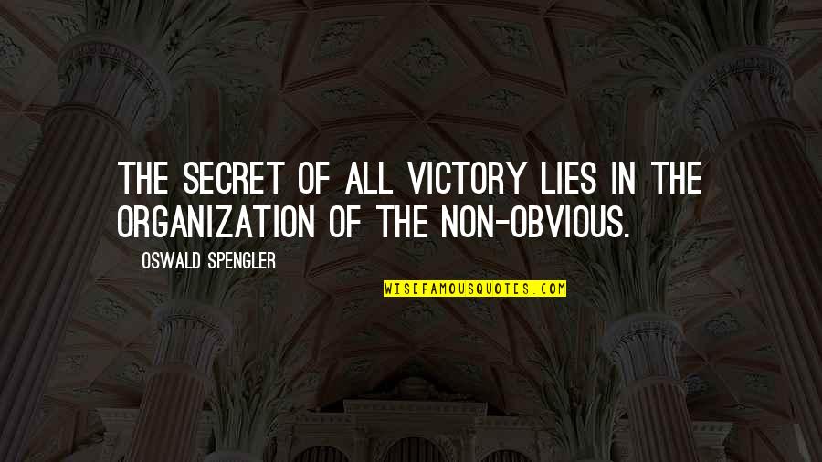 Obvious Lies Quotes By Oswald Spengler: The secret of all victory lies in the