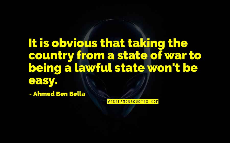 Obvious Quotes By Ahmed Ben Bella: It is obvious that taking the country from Obvious Quotes By Ahmed Ben Bella: It is obvious that taking the country from