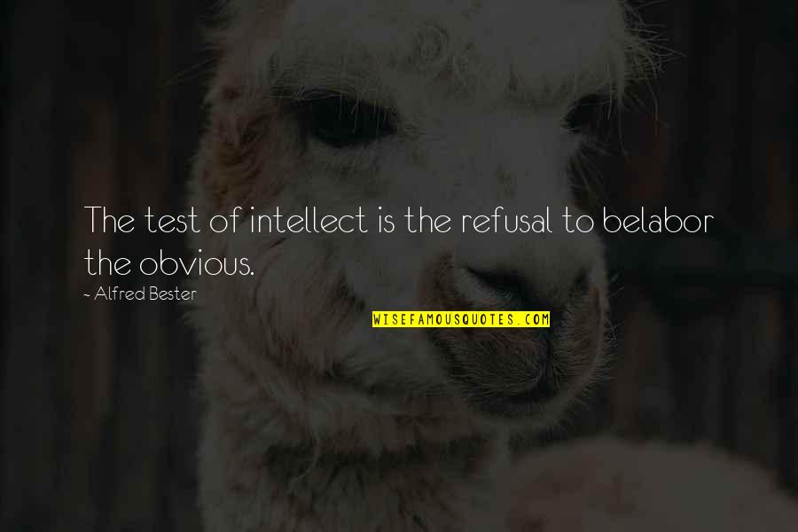 Obvious Quotes By Alfred Bester: The test of intellect is the refusal to Obvious Quotes By Alfred Bester: The test of intellect is the refusal to